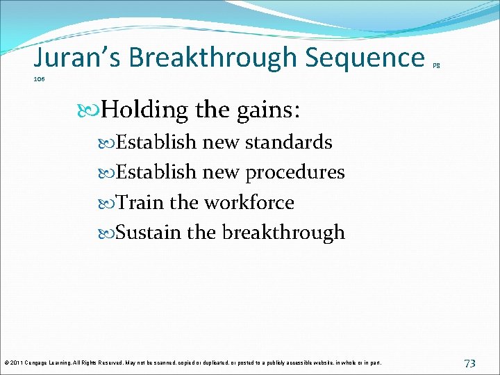 Juran’s Breakthrough Sequence pg 106 Holding the gains: Establish new standards Establish new procedures Juran’s Breakthrough Sequence pg 106 Holding the gains: Establish new standards Establish new procedures