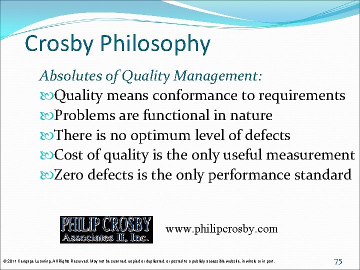 Crosby Philosophy Absolutes of Quality Management: Quality means conformance to requirements Problems are functional Crosby Philosophy Absolutes of Quality Management: Quality means conformance to requirements Problems are functional