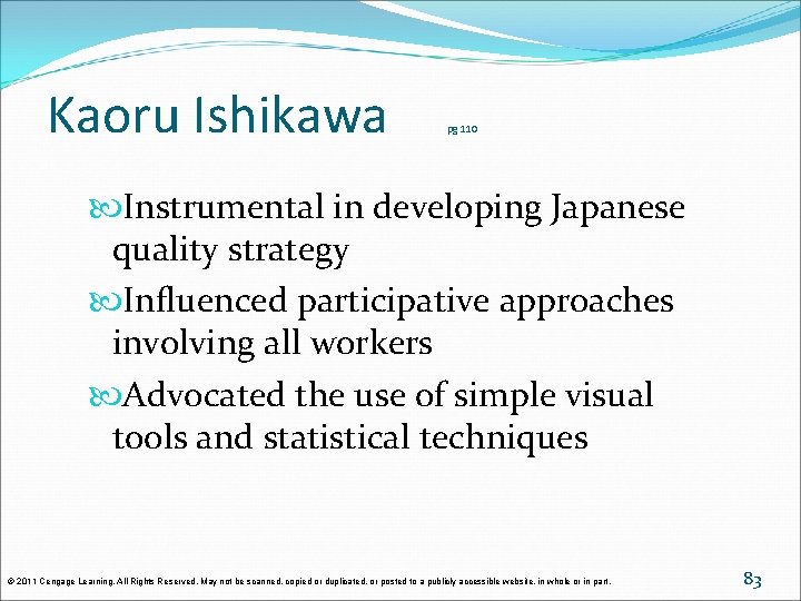 Kaoru Ishikawa pg 110 Instrumental in developing Japanese quality strategy Influenced participative approaches involving Kaoru Ishikawa pg 110 Instrumental in developing Japanese quality strategy Influenced participative approaches involving