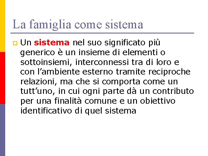 La famiglia come sistema p Un sistema nel suo significato più generico è un