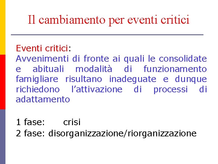 Il cambiamento per eventi critici Eventi critici: Avvenimenti di fronte ai quali le consolidate