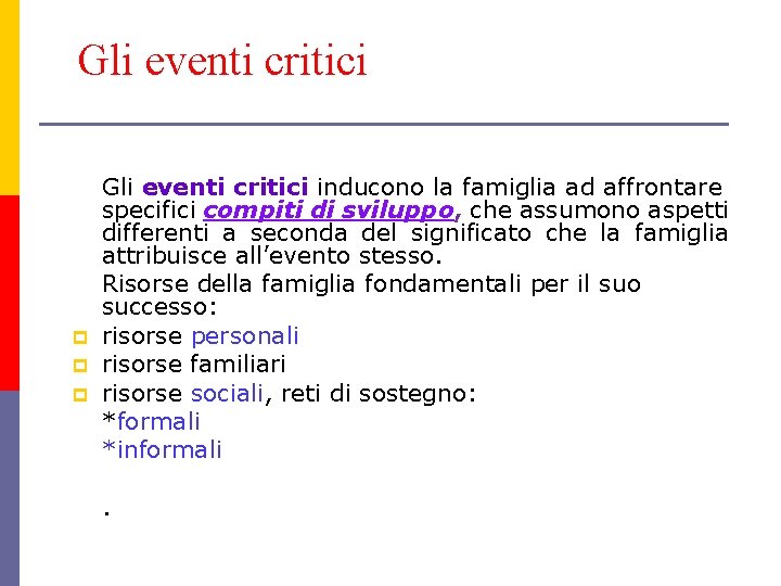 Gli eventi critici p p p Gli eventi critici inducono la famiglia ad affrontare