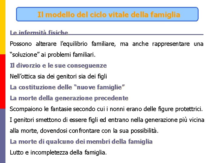 Il modello del ciclo vitale della famiglia Le infermità fisiche Possono alterare l’equilibrio familiare,