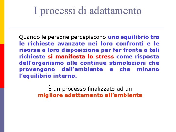 I processi di adattamento Quando le persone percepiscono uno squilibrio tra le richieste avanzate