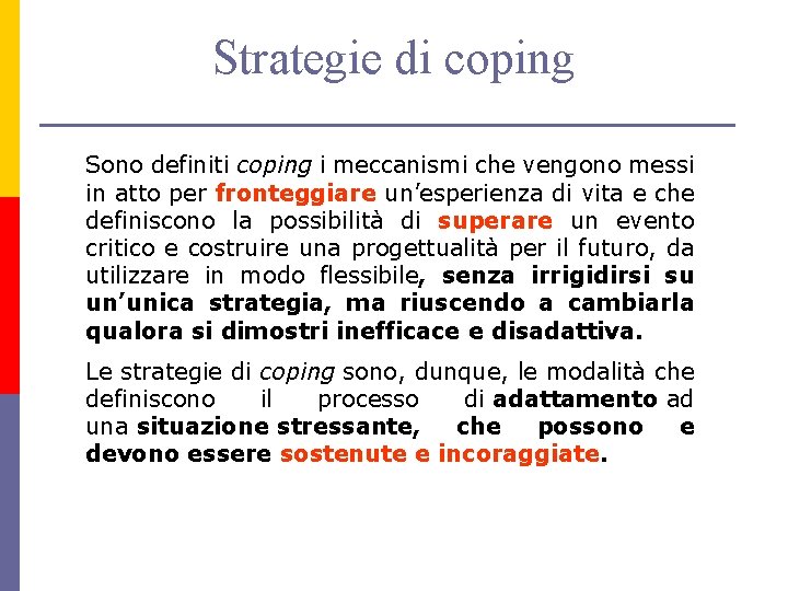 Strategie di coping Sono definiti coping i meccanismi che vengono messi in atto per