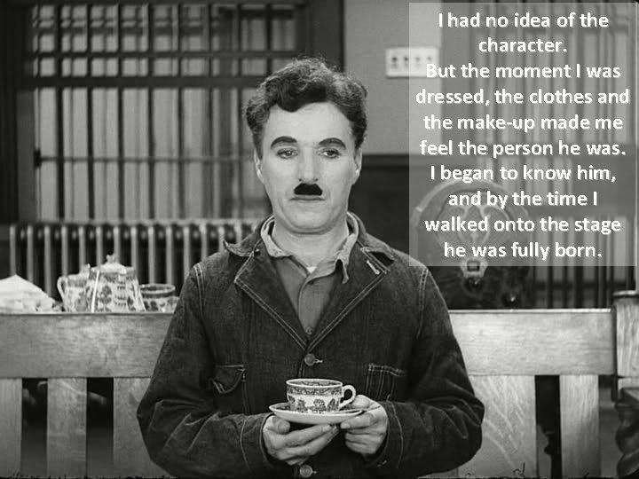 I had no idea of the character. But the moment I was dressed, the