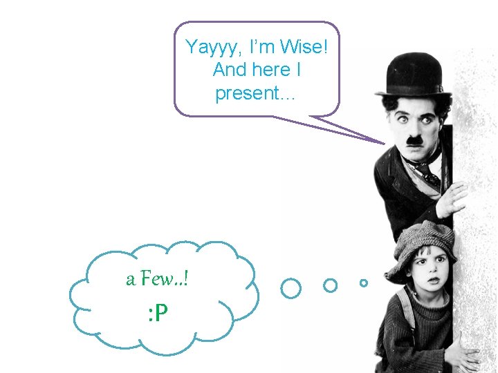 Yayyy, I’m Wise! And here I present… a Few. . ! : P 