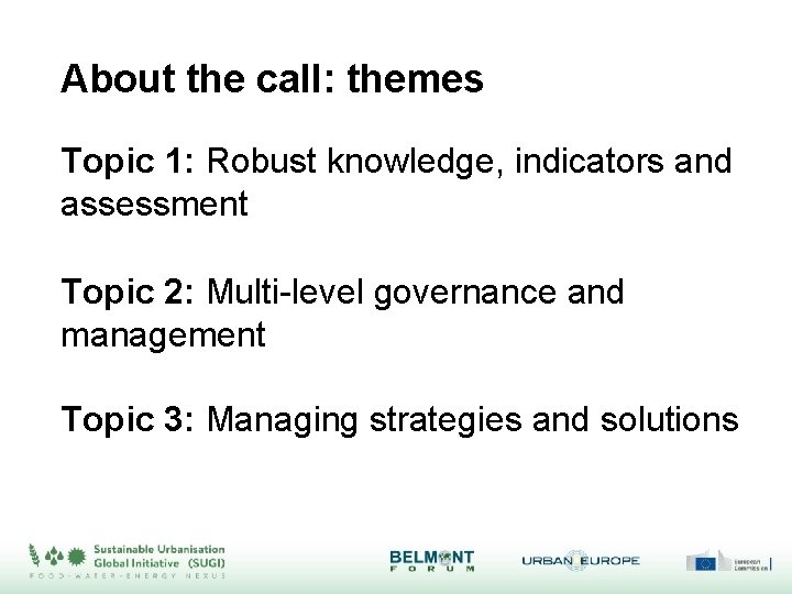 About the call: themes Topic 1: Robust knowledge, indicators and assessment Topic 2: Multi-level