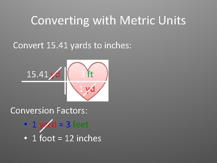 Converting with Metric Units Convert 15. 41 yards to inches: 15. 41 yd 3