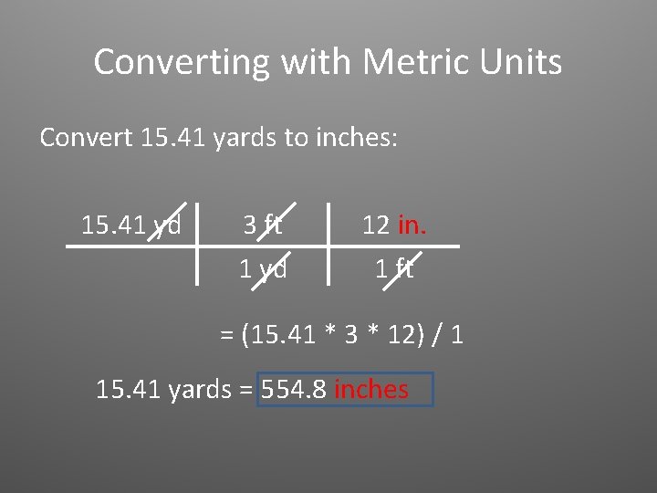 Converting with Metric Units Convert 15. 41 yards to inches: 15. 41 yd 3