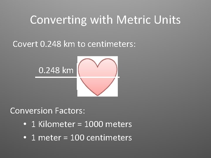 Converting with Metric Units Covert 0. 248 km to centimeters: 0. 248 km Conversion