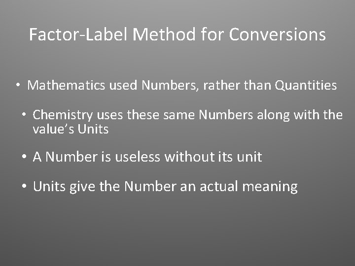 Factor-Label Method for Conversions • Mathematics used Numbers, rather than Quantities • Chemistry uses