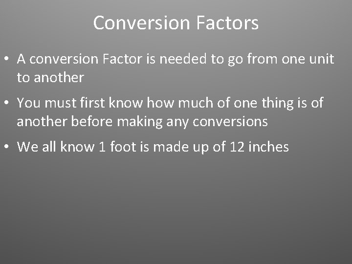 Conversion Factors • A conversion Factor is needed to go from one unit to