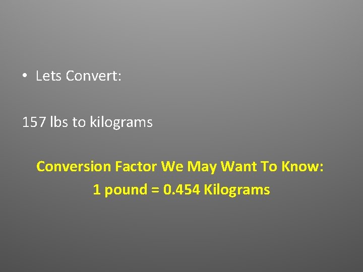  • Lets Convert: 157 lbs to kilograms Conversion Factor We May Want To