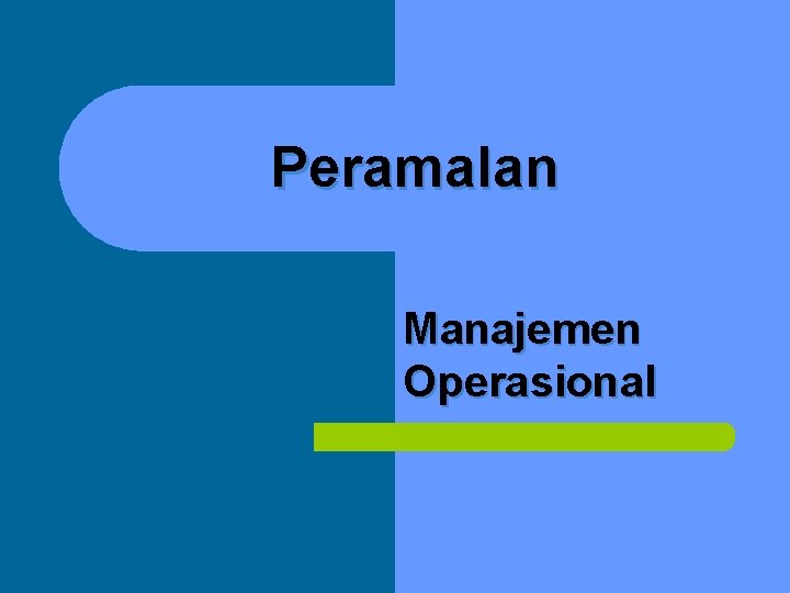 Peramalan Manajemen Operasional 