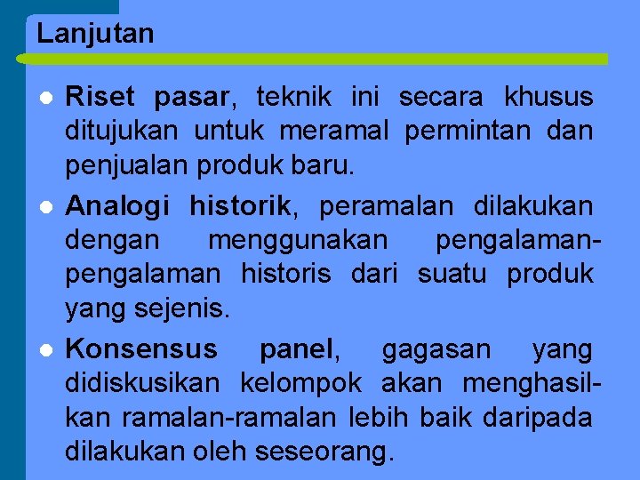 Lanjutan l l l Riset pasar, teknik ini secara khusus ditujukan untuk meramal permintan