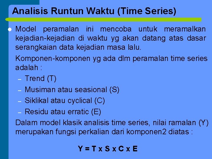 Analisis Runtun Waktu (Time Series) l Model peramalan ini mencoba untuk meramalkan kejadian-kejadian di