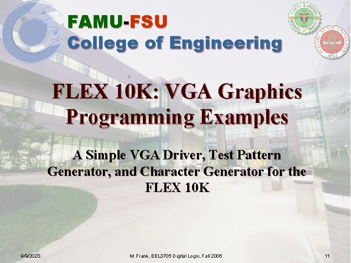 FAMU-FSU College of Engineering FLEX 10 K: VGA Graphics Programming Examples A Simple VGA