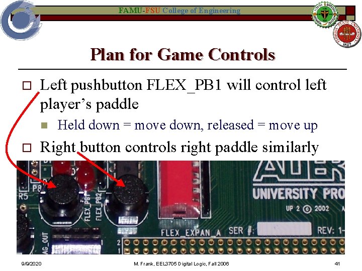 FAMU-FSU College of Engineering Plan for Game Controls o Left pushbutton FLEX_PB 1 will