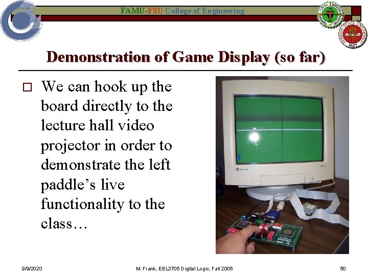 FAMU-FSU College of Engineering Demonstration of Game Display (so far) o We can hook