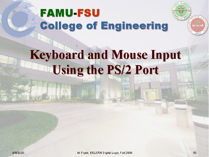 FAMU-FSU College of Engineering Keyboard and Mouse Input Using the PS/2 Port 9/9/2020 M.