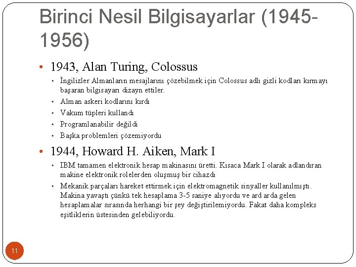 Birinci Nesil Bilgisayarlar (19451956) • 1943, Alan Turing, Colossus • İngilizler Almanların mesajlarını çözebilmek