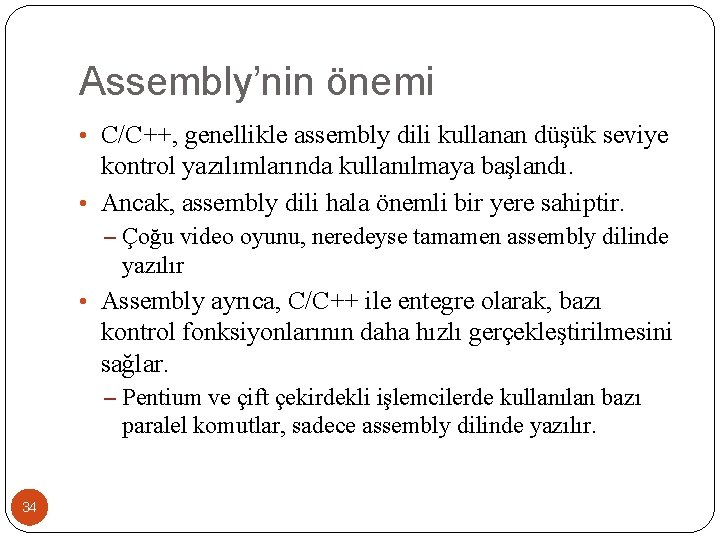 Assembly’nin önemi • C/C++, genellikle assembly dili kullanan düşük seviye kontrol yazılımlarında kullanılmaya başlandı.