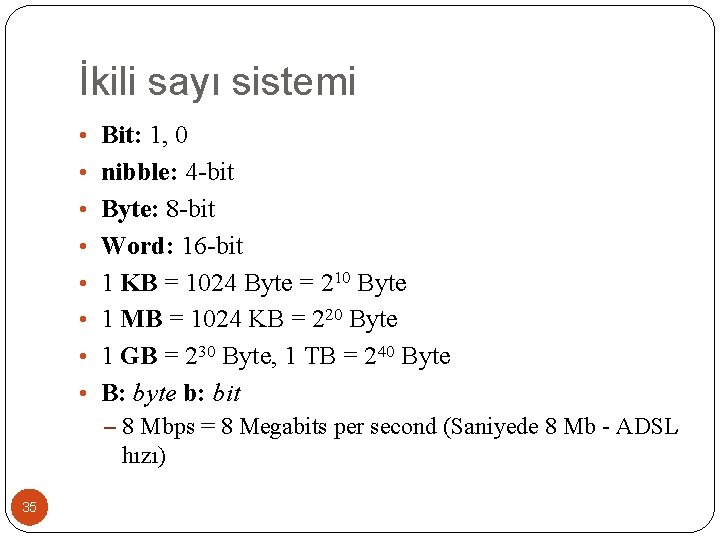 İkili sayı sistemi • Bit: 1, 0 • nibble: 4 -bit • Byte: 8