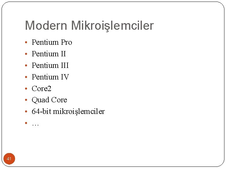Modern Mikroişlemciler • Pentium Pro • Pentium III • Pentium IV • Core 2