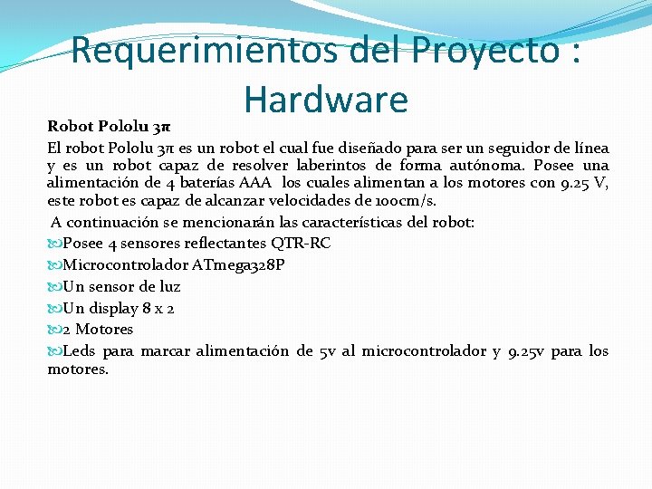 Requerimientos del Proyecto : Hardware Robot Pololu 3π El robot Pololu 3π es un