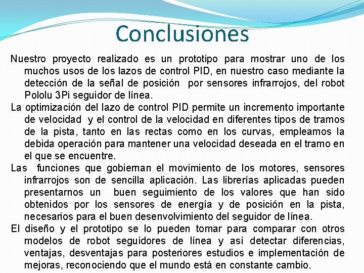 Conclusiones Nuestro proyecto realizado es un prototipo para mostrar uno de los muchos usos