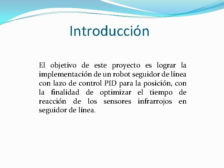 Introducción El objetivo de este proyecto es lograr la implementación de un robot seguidor