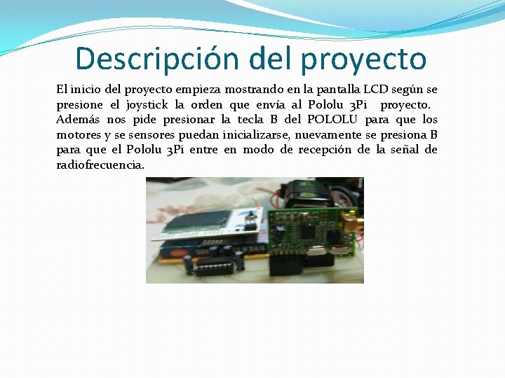 Descripción del proyecto El inicio del proyecto empieza mostrando en la pantalla LCD según