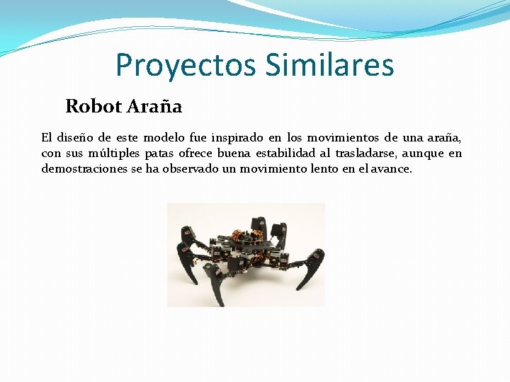 Proyectos Similares Robot Araña El diseño de este modelo fue inspirado en los movimientos