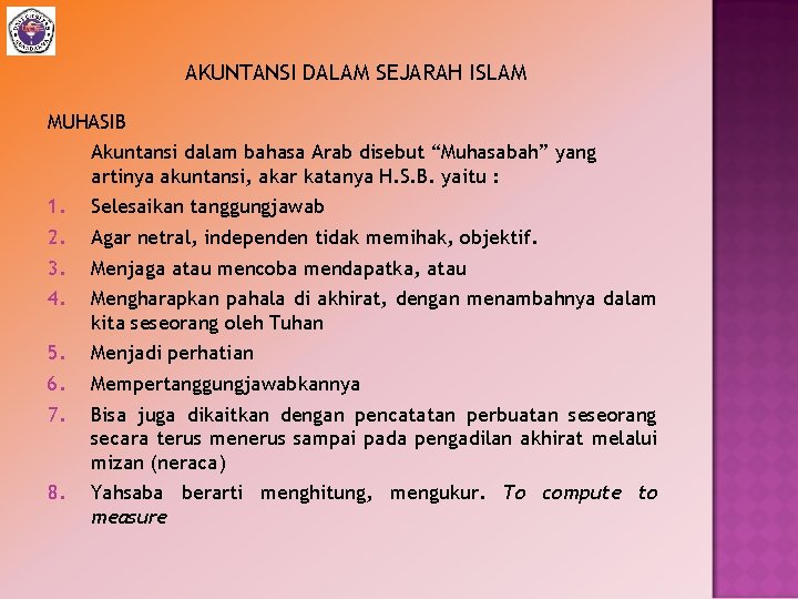 AKUNTANSI DALAM SEJARAH ISLAM MUHASIB Akuntansi dalam bahasa Arab disebut “Muhasabah” yang artinya akuntansi,