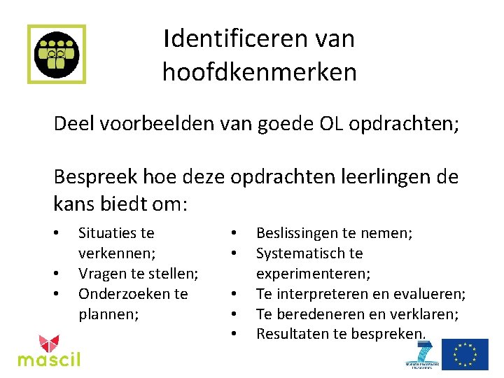 Identificeren van hoofdkenmerken Deel voorbeelden van goede OL opdrachten; Bespreek hoe deze opdrachten leerlingen