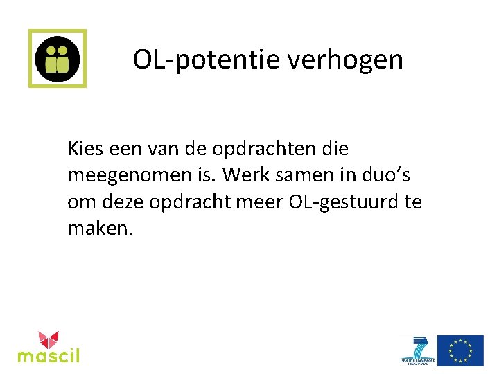 OL-potentie verhogen Kies een van de opdrachten die meegenomen is. Werk samen in duo’s