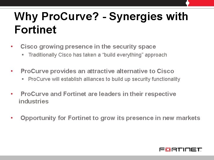 Why Pro. Curve? - Synergies with Fortinet • Cisco growing presence in the security Why Pro. Curve? - Synergies with Fortinet • Cisco growing presence in the security