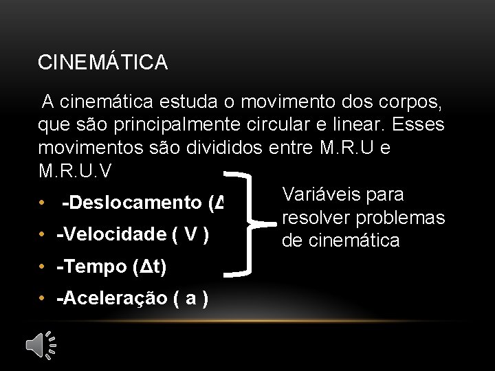 CINEMÁTICA A cinemática estuda o movimento dos corpos, que são principalmente circular e linear.