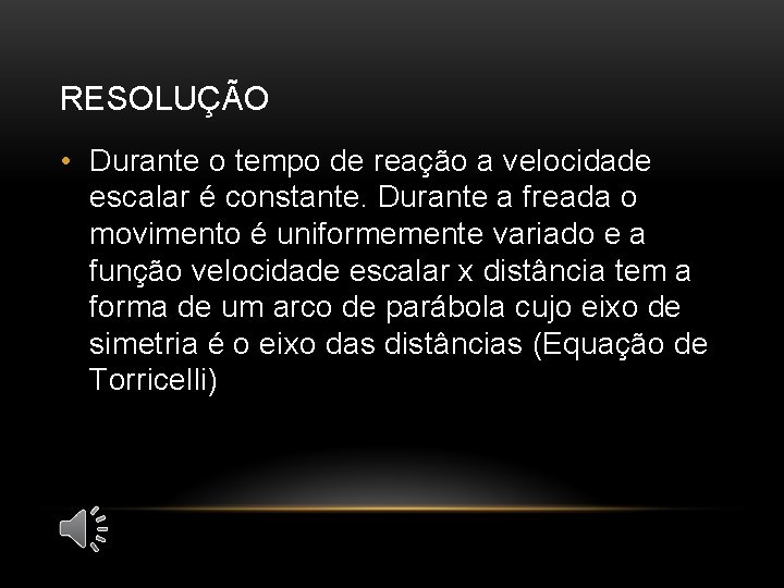 RESOLUÇÃO • Durante o tempo de reação a velocidade escalar é constante. Durante a