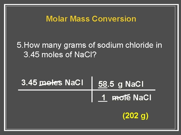 Molar Mass Conversion 5. How many grams of sodium chloride in 3. 45 moles
