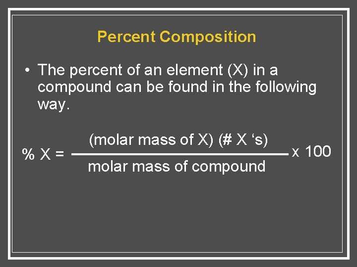 Percent Composition • The percent of an element (X) in a compound can be