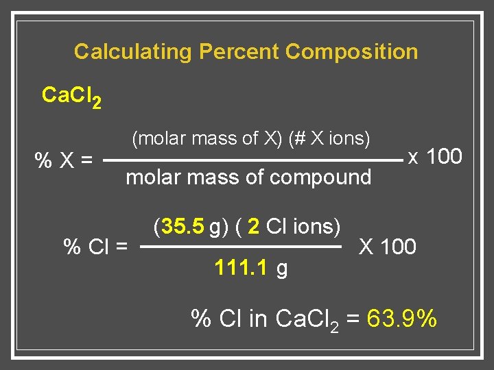 Calculating Percent Composition Ca. Cl 2 %X= (molar mass of X) (# X ions)