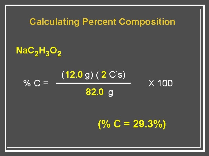 Calculating Percent Composition Na. C 2 H 3 O 2 %C= ( 12. 0