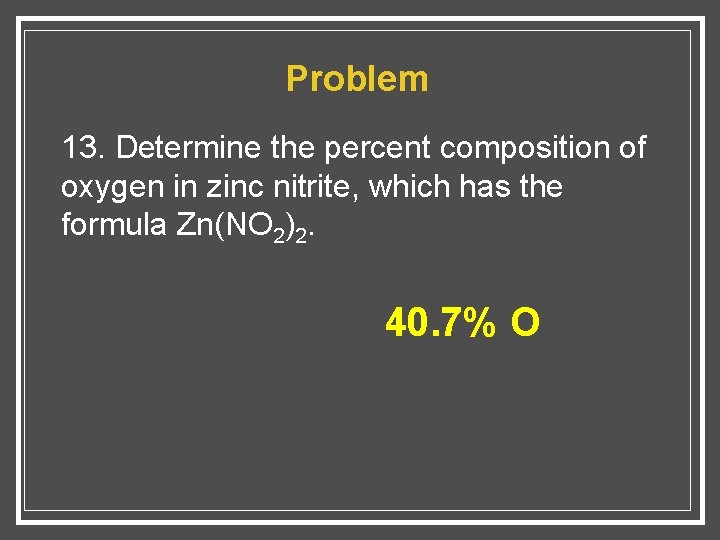 Problem 13. Determine the percent composition of oxygen in zinc nitrite, which has the