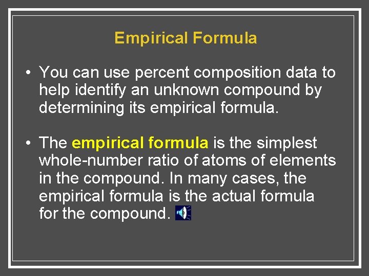 Empirical Formula • You can use percent composition data to help identify an unknown