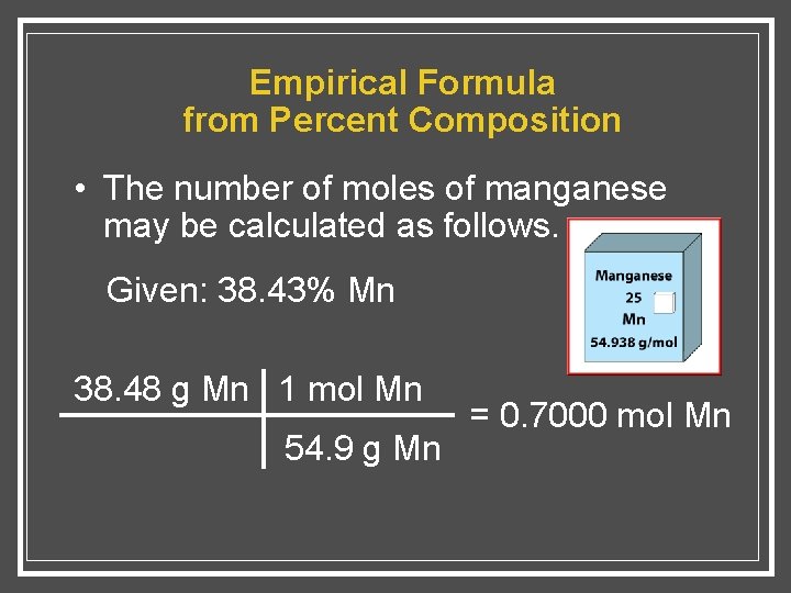 Empirical Formula from Percent Composition • The number of moles of manganese may be