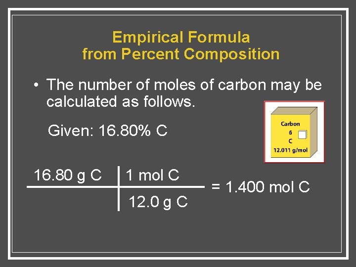 Empirical Formula from Percent Composition • The number of moles of carbon may be