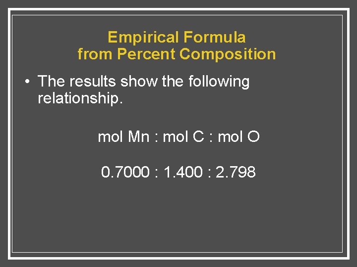 Empirical Formula from Percent Composition • The results show the following relationship. mol Mn