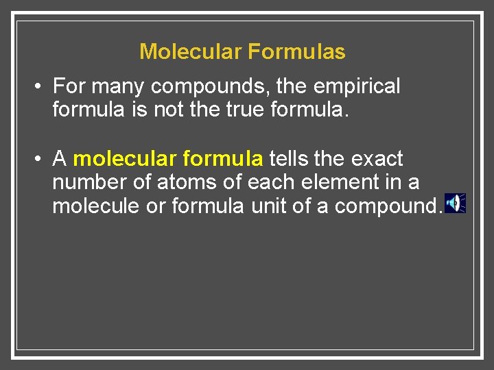 Molecular Formulas • For many compounds, the empirical formula is not the true formula.